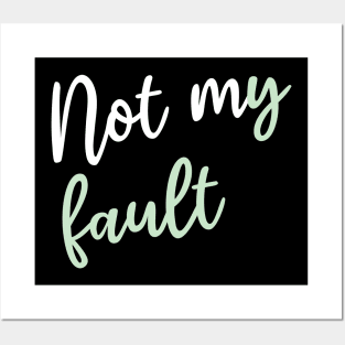 Not my fault Posters and Art